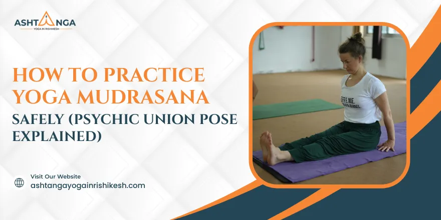 How to Practice Yoga Mudrasana Safely (Psychic Union Pose Explained)