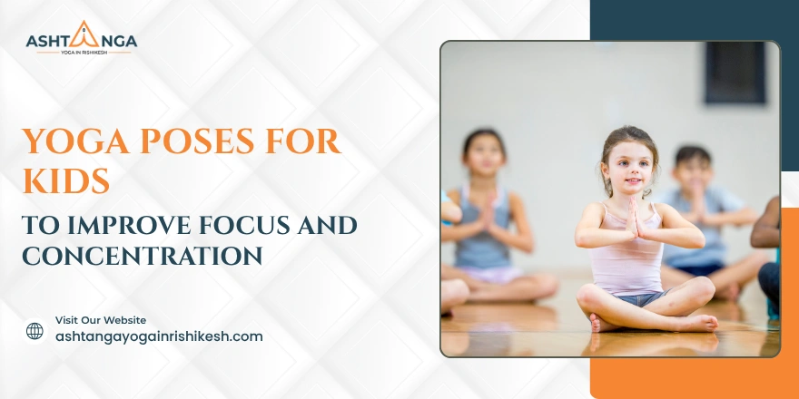 Yoga Poses for Kids to Improve Focus and Concentration